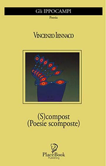 (S)COMPOST: (Poesie scomposte) (Gli Ippocampi Vol. 10)
